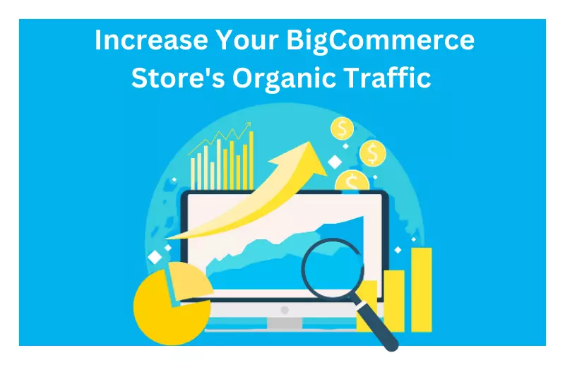 Best Ways to Increase Organic Traffic to Your BigCommerce Store