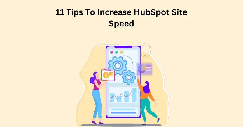 11 Tips To Increase HubSpot Site Speed!