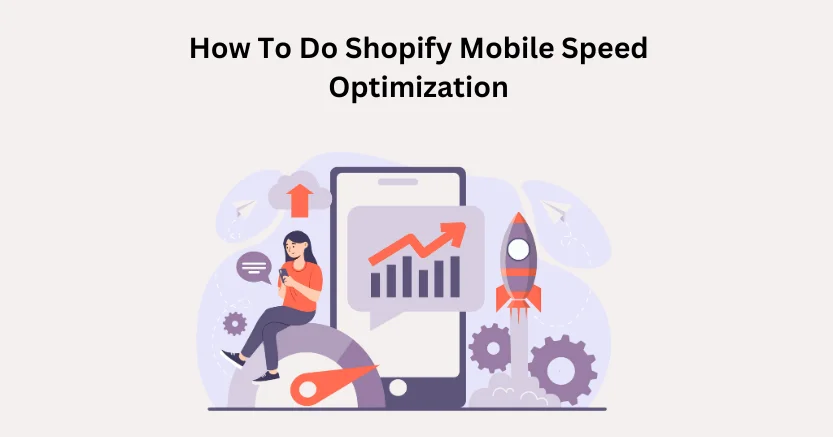 How To Do Shopify Mobile Speed Optimization?